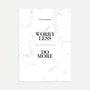 Worry Less Do More poster with subtle marble background